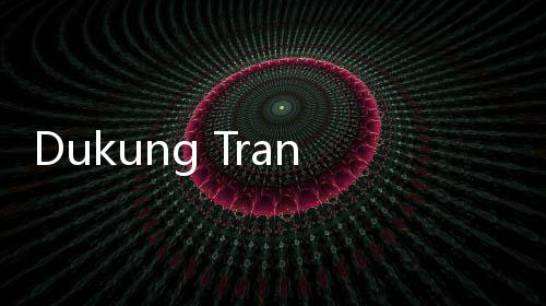 Dukung Transformasi E