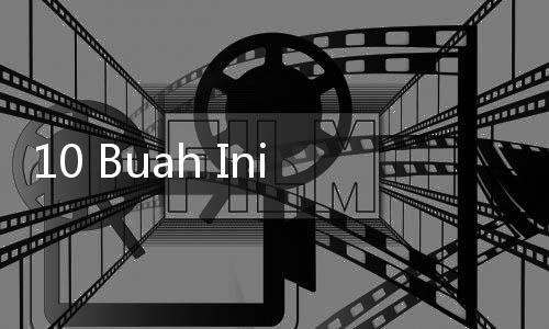 10 Buah Ini Ternyata Mengandung Kalsium Tinggi, Bagus untuk Kesehatan